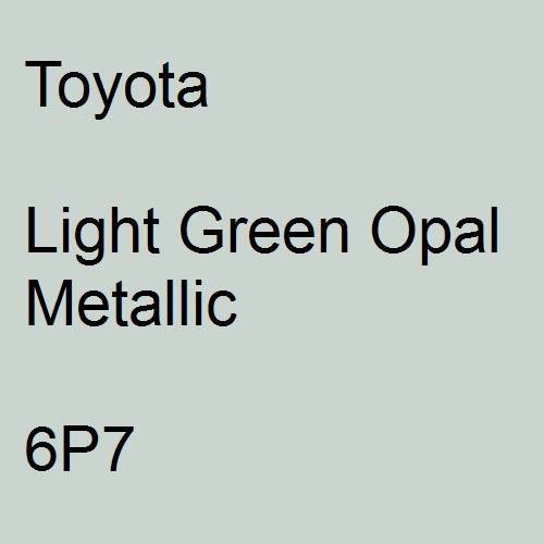 Toyota, Light Green Opal Metallic, 6P7.